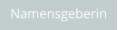 Namensgeberin